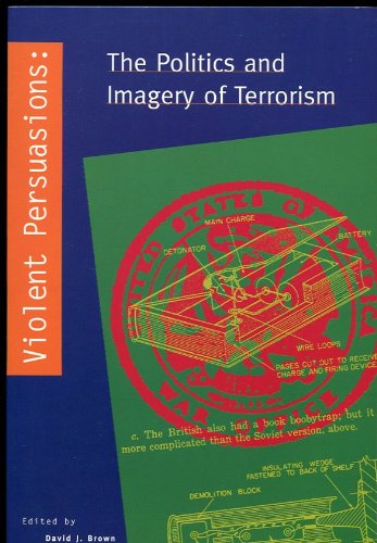 Violent Persuasions: Politics and Imagery of Terrorism book