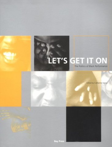 Let's Get It on: The Politics of Black Performance Film, Art & Culture