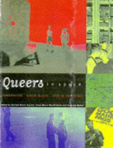 Queers in Space: Communities, Public Places, Sites of Resistance book