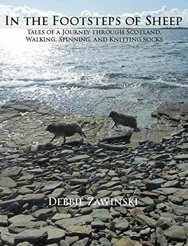 In the Footsteps of Sheep: Tales of a Journey Through Scotland, Walking, Spinning, and Knitting Socks Leisure, Home & Garden
