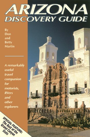Arizona Discovery Guide: A Remarkably Useful Travel Companion for Motorists, Rivers and Other Explorers Travel Guides