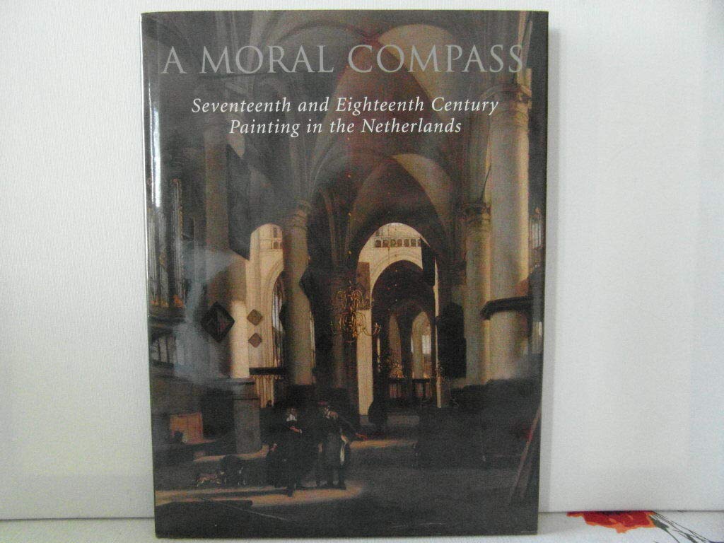 A Moral Compass: Seventeenth and Eighteenth Century Painting in the Netherlands book