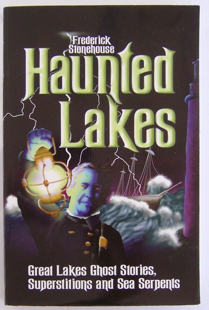 Haunted Lakes: Great Lakes Ghost Stories, Superstitions and Sea Serpents Horror & Mystery
