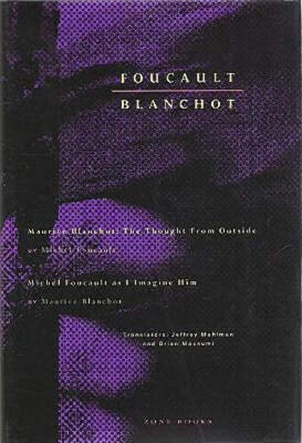 Maurice Blanchot: The Thought from Outside/Michel Foucault As I Imagine Him (Zone Books) Media & Communication