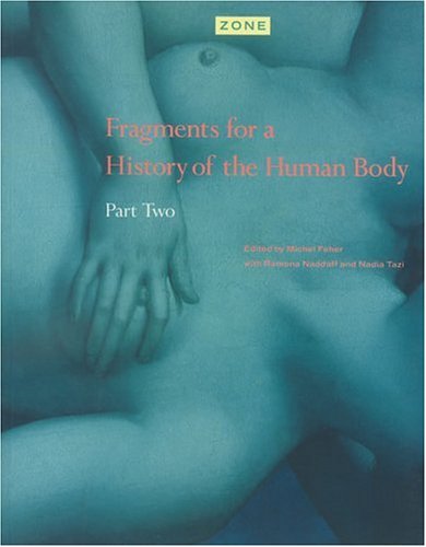 Fragments for a History of the Human Body.Pt.2: Fragments for a History of the Human Body, Part Two (Zone 4) Philosophy