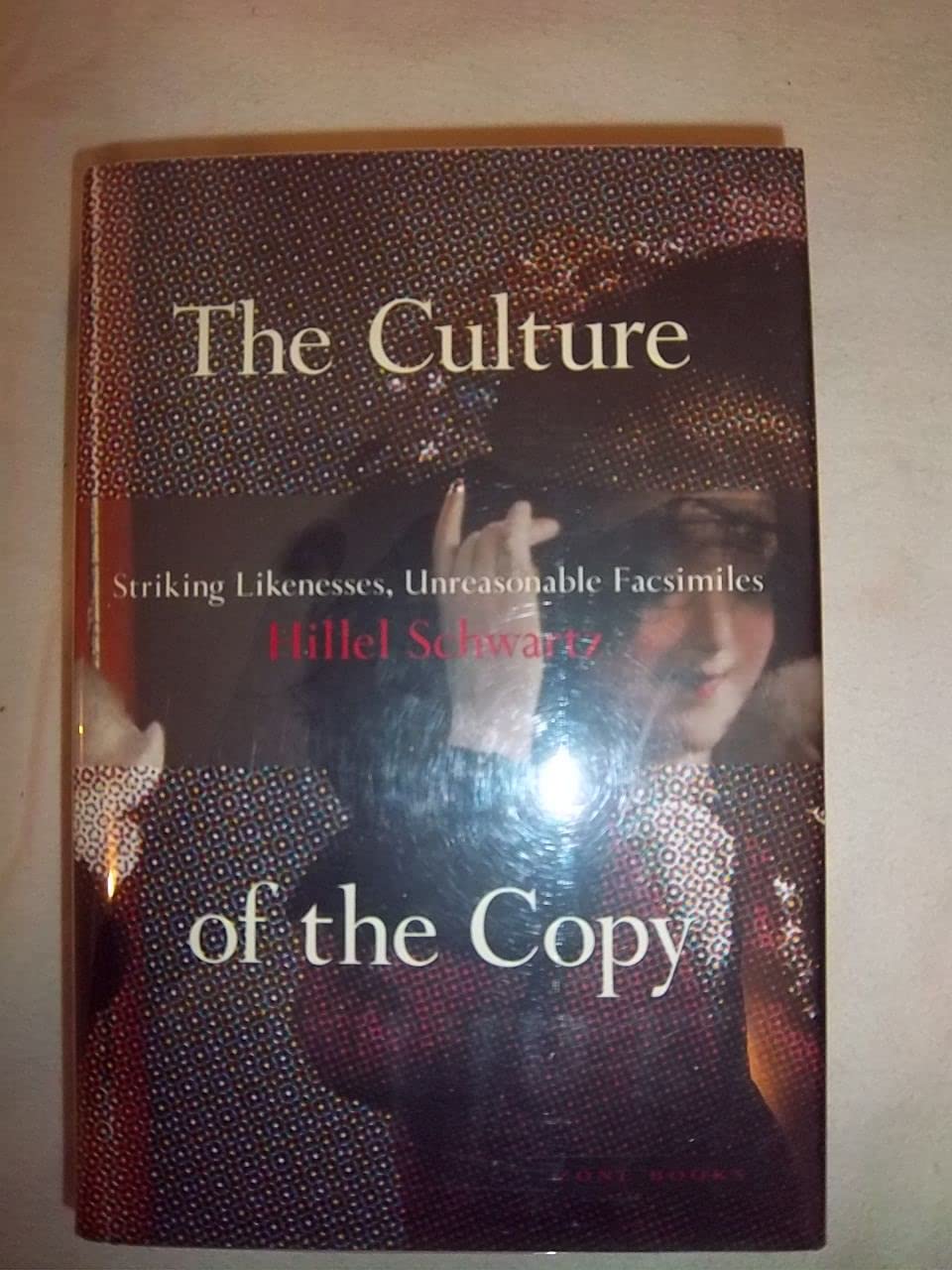 The Culture of the Copy: Striking Likenesses, Unreasonable Facsimiles (Zone Books) General education