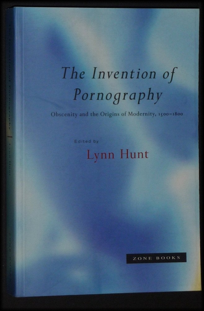 The Invention of Pornography: Obscenity and the Origins of Modernity, 1500-1800 Books