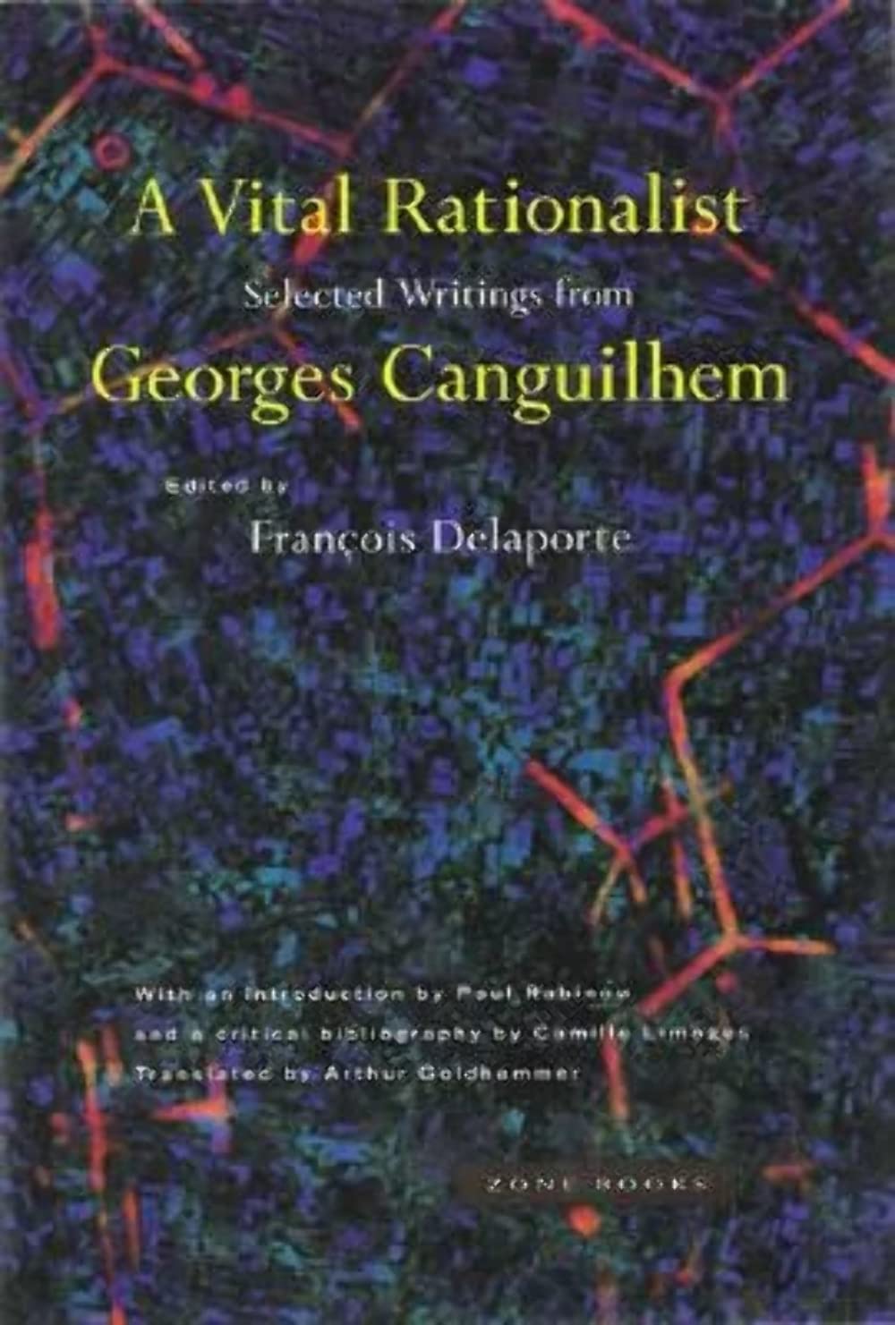 A Vital Rationalist: Selected Writings from Georges Canguilhem (Zone Books) Philosophy