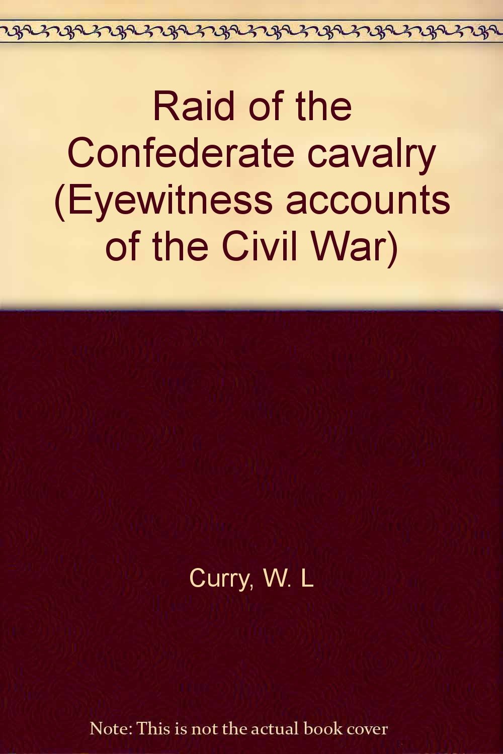 Raid of the Confederate cavalry (Eyewitness accounts of the Civil War) Books