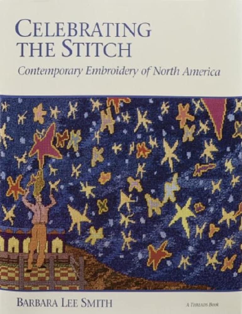 Celebrating the Stitch: Contemporary Embroidery of North America Hobbies & Crafts