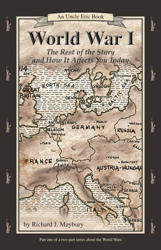 World War I: The Rest of the Story and How It Affects You Today, 1870 to 1935 (Uncle Eric Book) Politics & History
