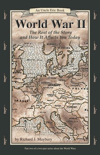 World War II: The Rest of the Story and How It Affects You Today, 1930 to September 11, 2001 (Uncle Eric Book) Politics & History