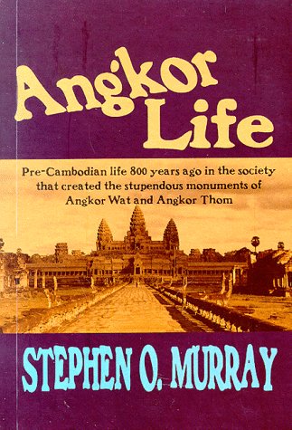 Angkor Life: Pre-Cambodian Life 800 Years Ago in the Society That Created the Stupendous Monuments of Angkor Wat and Angkor Thom Politics & History