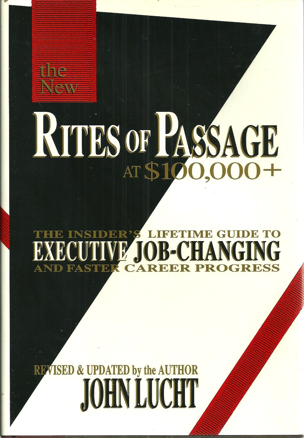 The New Rites of Passage at $100,000 + The Insider's Lifetime Guide to Executive Job-Changing and Faster Career Progress Business & Technology