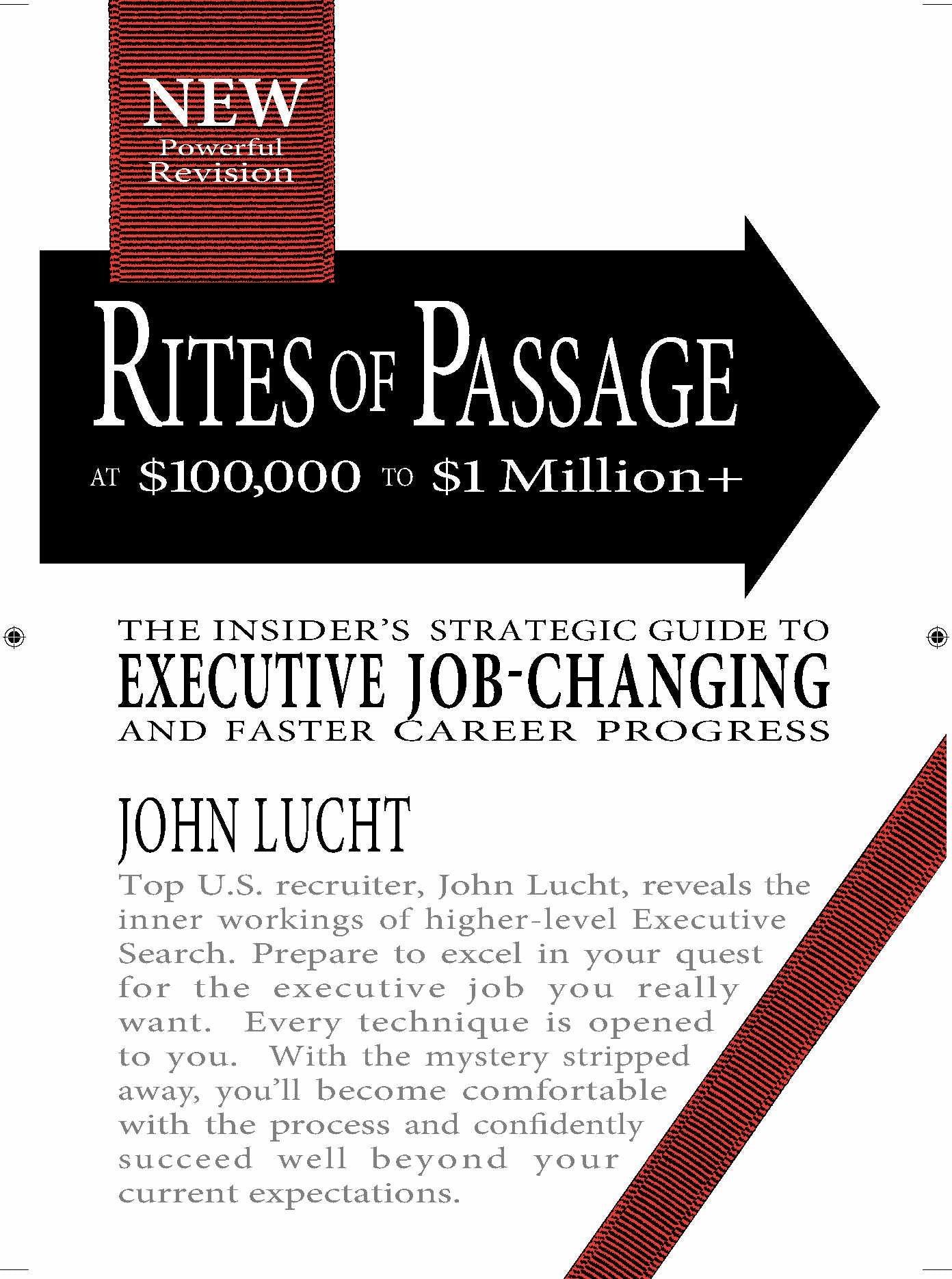 Rites of Passage at $100,000 to $1 Million+: Your Insider's Strategic Guide to Executive Job-Changing and Faster Career Progress Business, Finance & Career