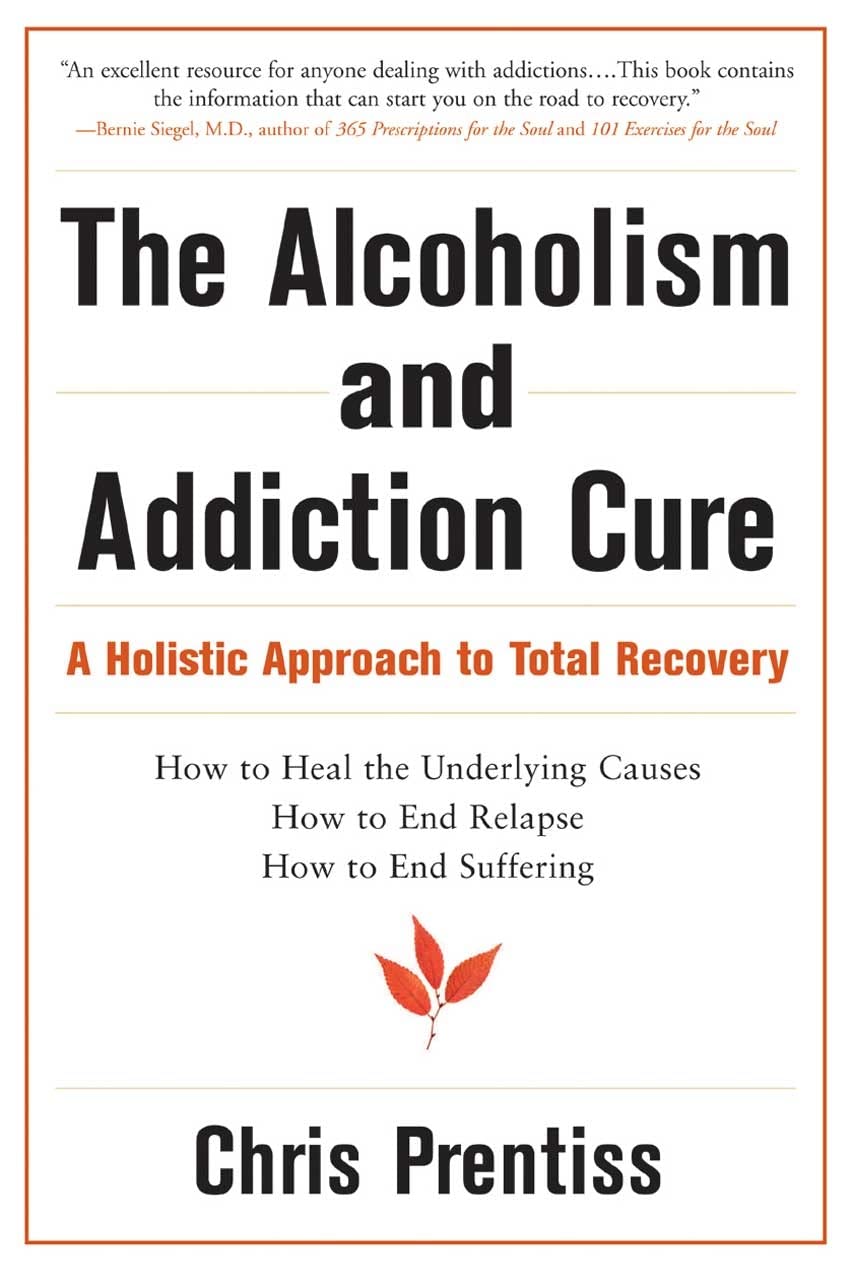 The Alcoholism and Addiction Cure: A Holistic Approach to Total Recovery Social Sciences