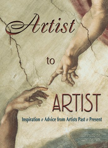 Artist to Artist: Inspiration and Advise from Visual Artists Past and Present Film, Art & Culture