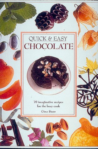 Quick & Easy Chocolate: 70 Imaginative Recipes for the Busy Cook Cooking & Enjoying