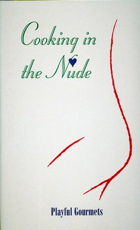 Cooking in the Nude: Playful Gourmets Leisure, Home & Garden