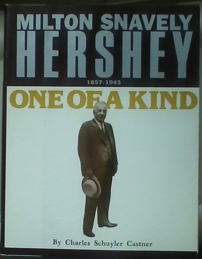 One of a Kind: Milton Snavely Hershey 1857-1945 Books