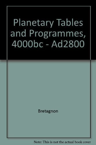 Planetary Programs and Tables from -4000 to +2800: Tables for the Motion of the Sun and the Five Bright Planets from -4000 to +2800 : Tables for the book