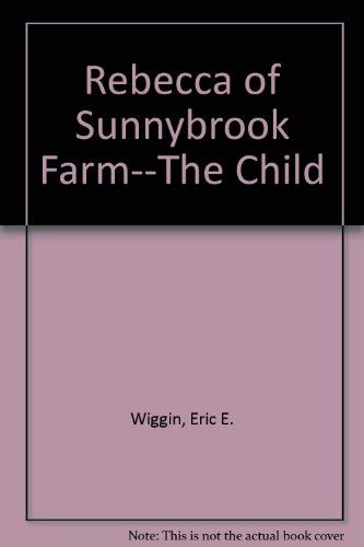 Rebecca of Sunnybrook Farm--The Child Books