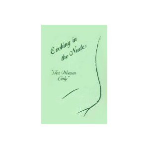 Cooking in the Nude for Women Only book