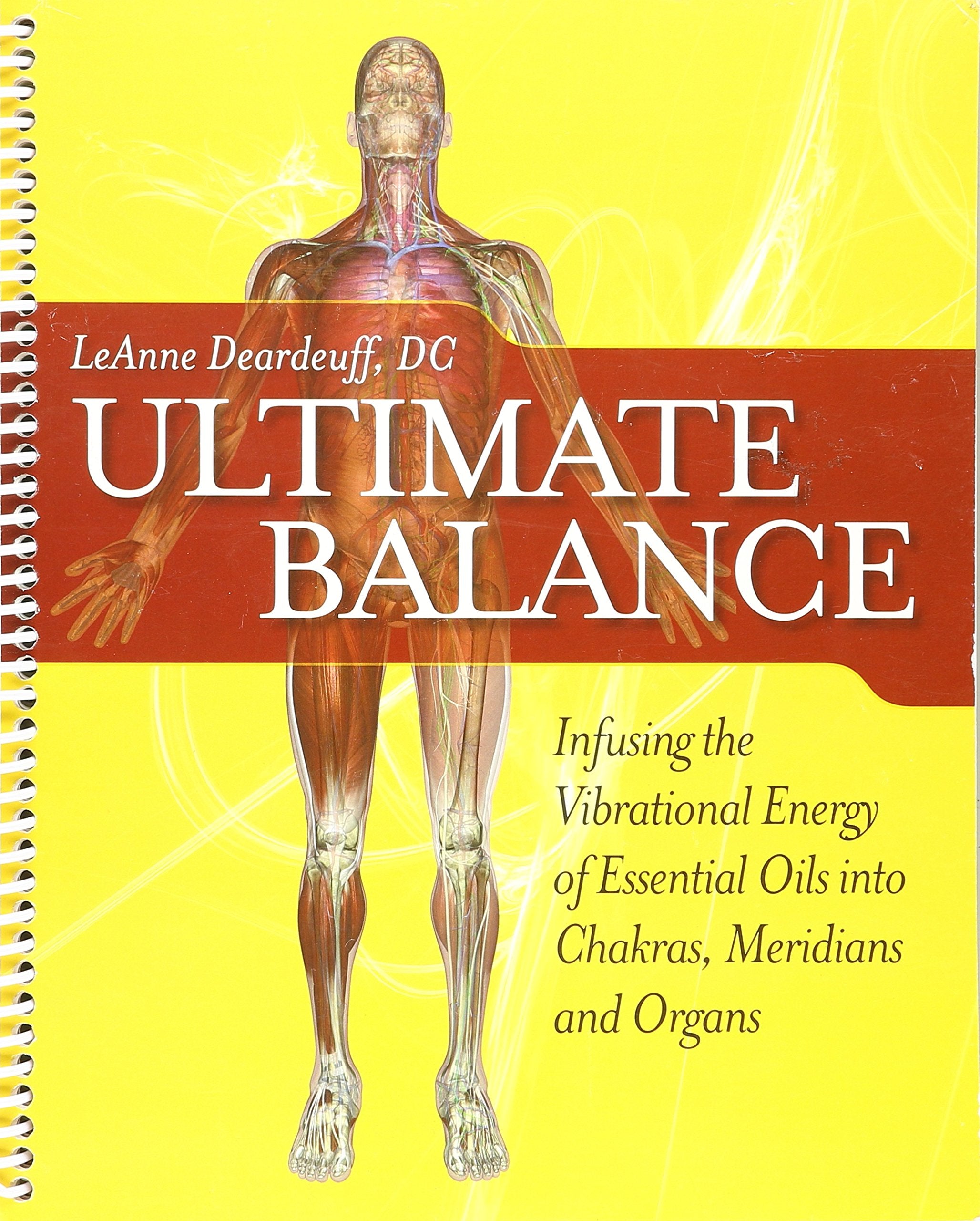 Ultimate Balance Infusing the Vibrational Energy of Essential Oils into Chakras, Meridians and Organ by Deardeuff (2009) Spiral-bound Books