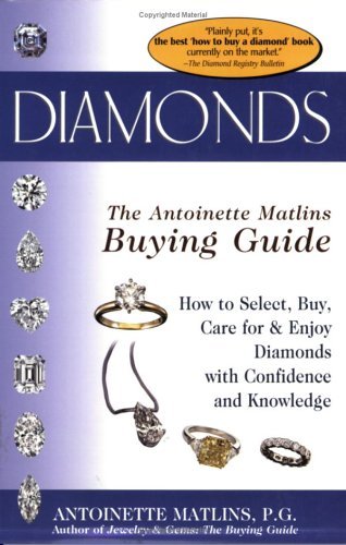 Diamonds the Antoinette Matlins Buying Guide: How to Select, Buy, Care for & Enjoy Diamonds With Confidence and Knowledge book