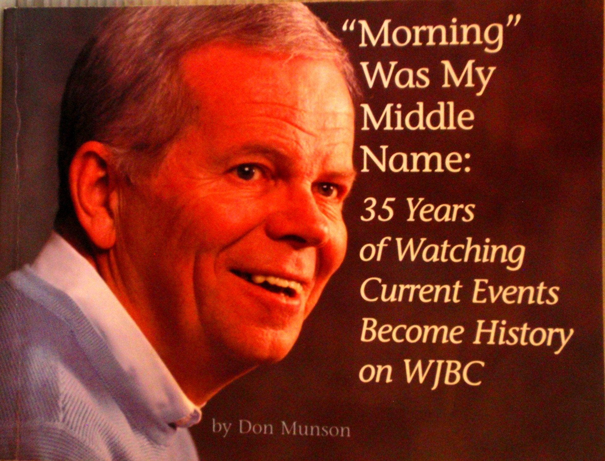 Morning Was My Middle Name: 35 Years of Watching Current Events Become History on WJBC Books
