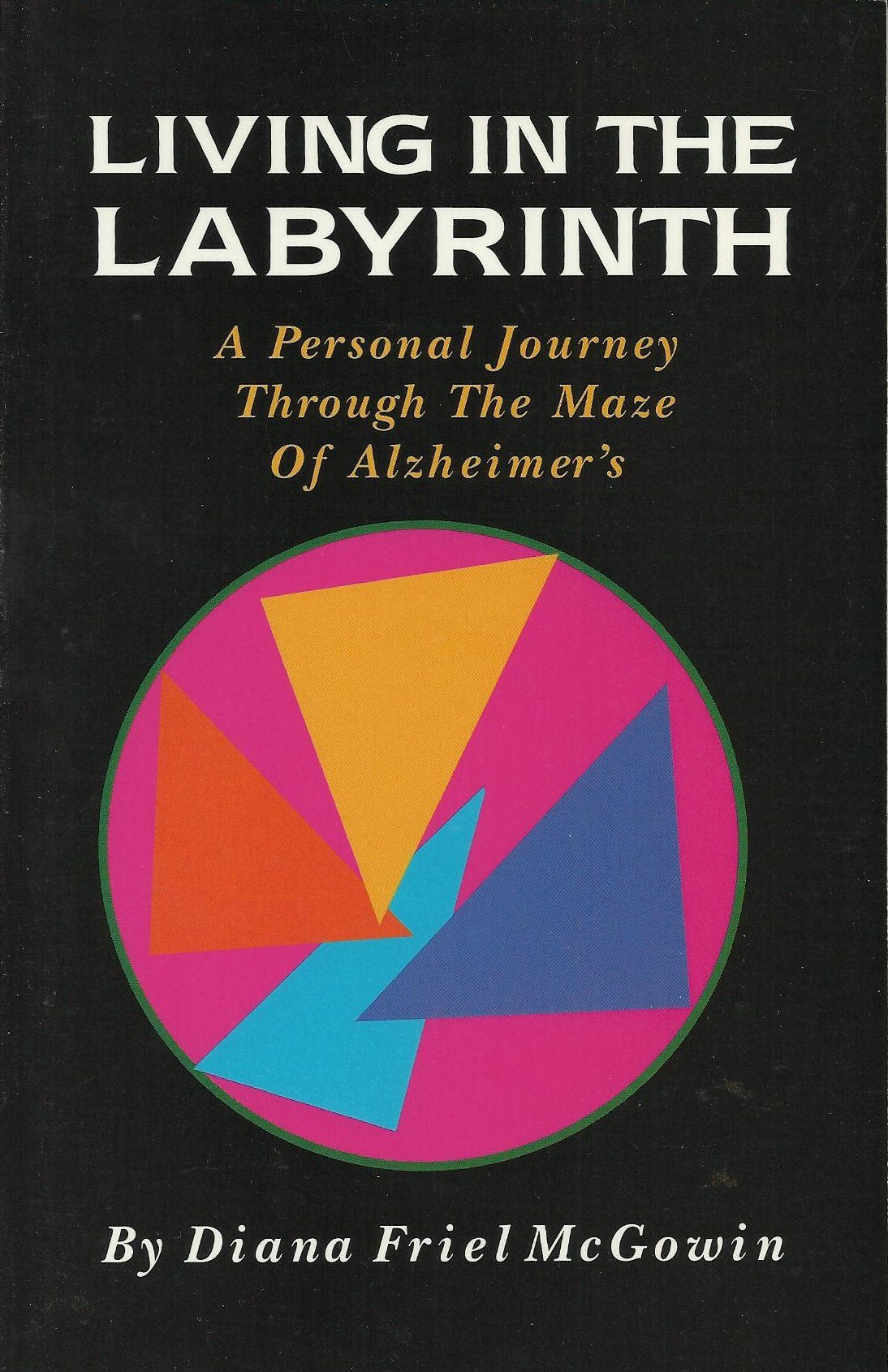 Living in the Labyrinth: A Personal Journey Through the Maze of Alzheimer's Psychology