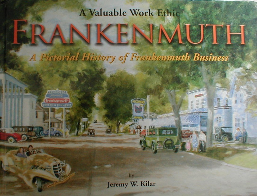 A Valuable Work Ethic. Frankenmuth. A Pictorial History of Frankenmuth Business Books