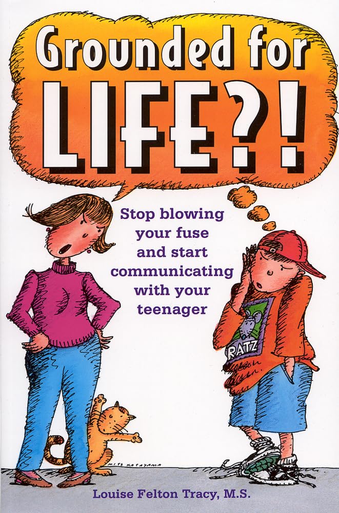 Grounded for Life: Stop Blowing Your Fuse and Start Communicating Parents & Children