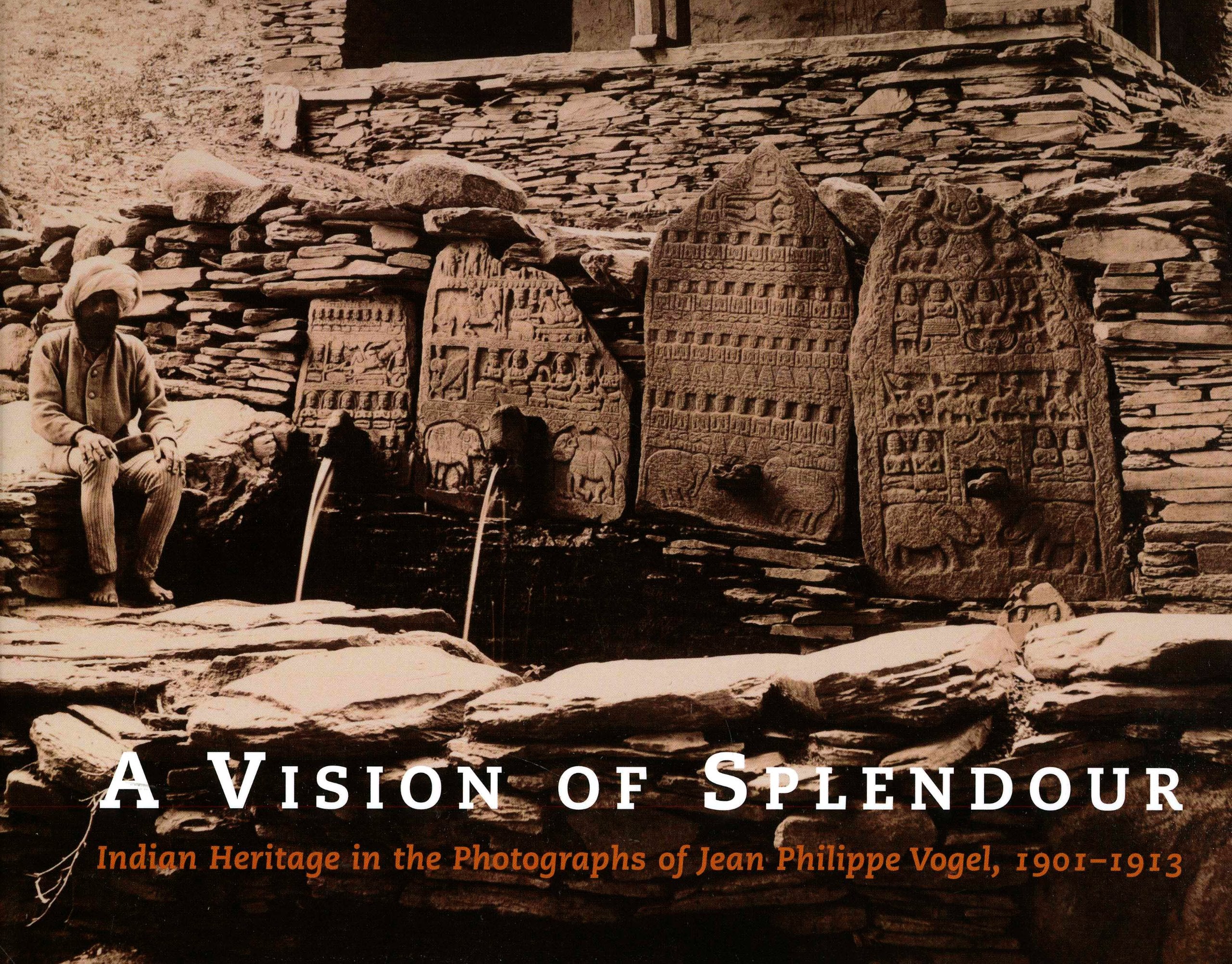 A Vision of Splendour: Indian Heritage in the Photographs of Jean Philippe Vogel, 1901-1913 Photography