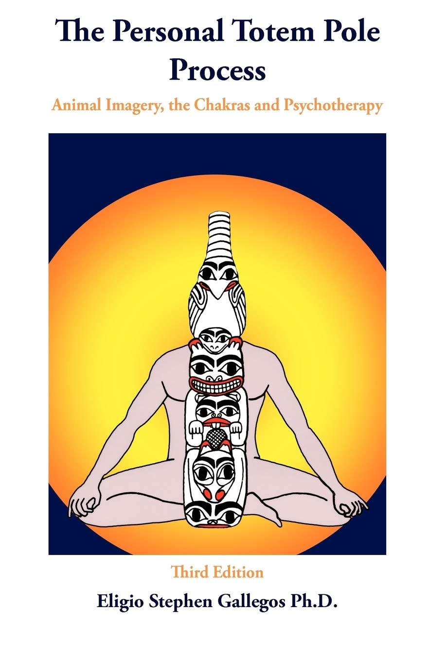 The Personal Totem Pole Process: Animal Imagery, The Chakras and Psychotherapy Medicine
