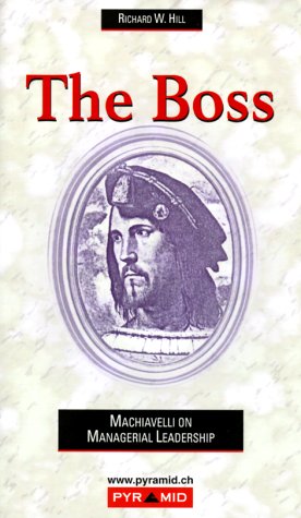 The Boss: Machiavelli on Managerial Leadership Business, Finance & Career