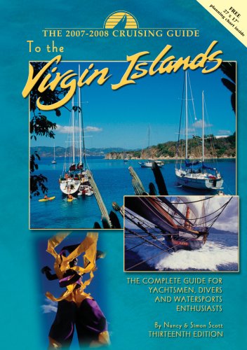 The Cruising Guide 2007 - 2008 to the Virgin Islands: A Complete Guide for Yachtsmen, Divers and Watersports Enthusiasts book