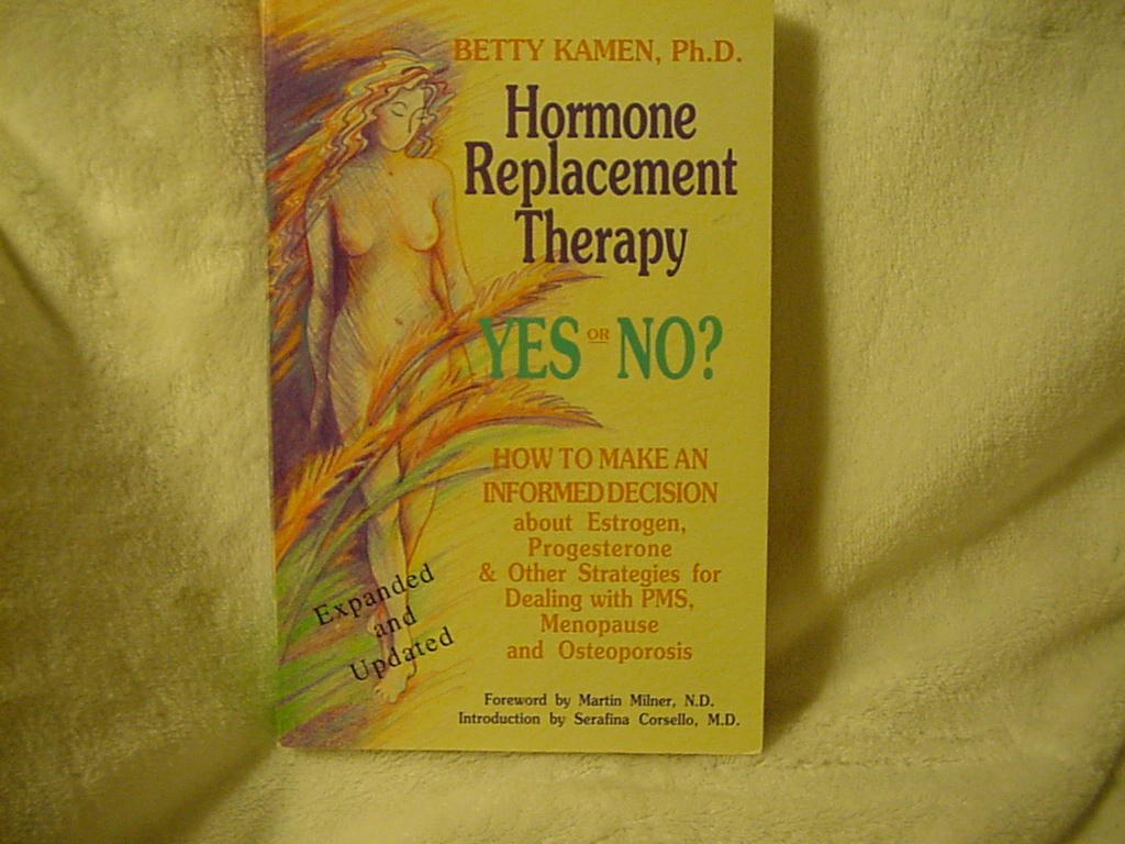 Hormone Replacement Therapy Yes or No?: How to Make an Informed Decision About Estrogen, Progesterone, & Other Strategies for Dealing With Pms, ... Dealing with PMS, Menopause and Osteoporosis Medicine