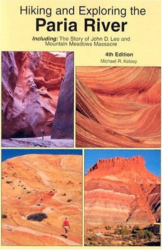 Hiking And Exploring The Paria River: Including, The Story Of John D. Lee And Mountain Meadows Massacre Leisure & Fun