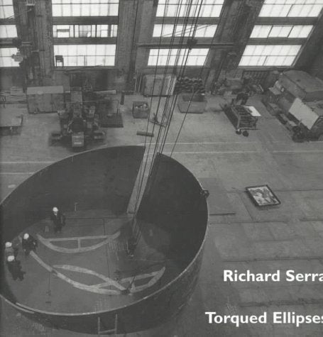 Richard Serra: Torqued Ellipses : Dia Center for the Arts, New York book