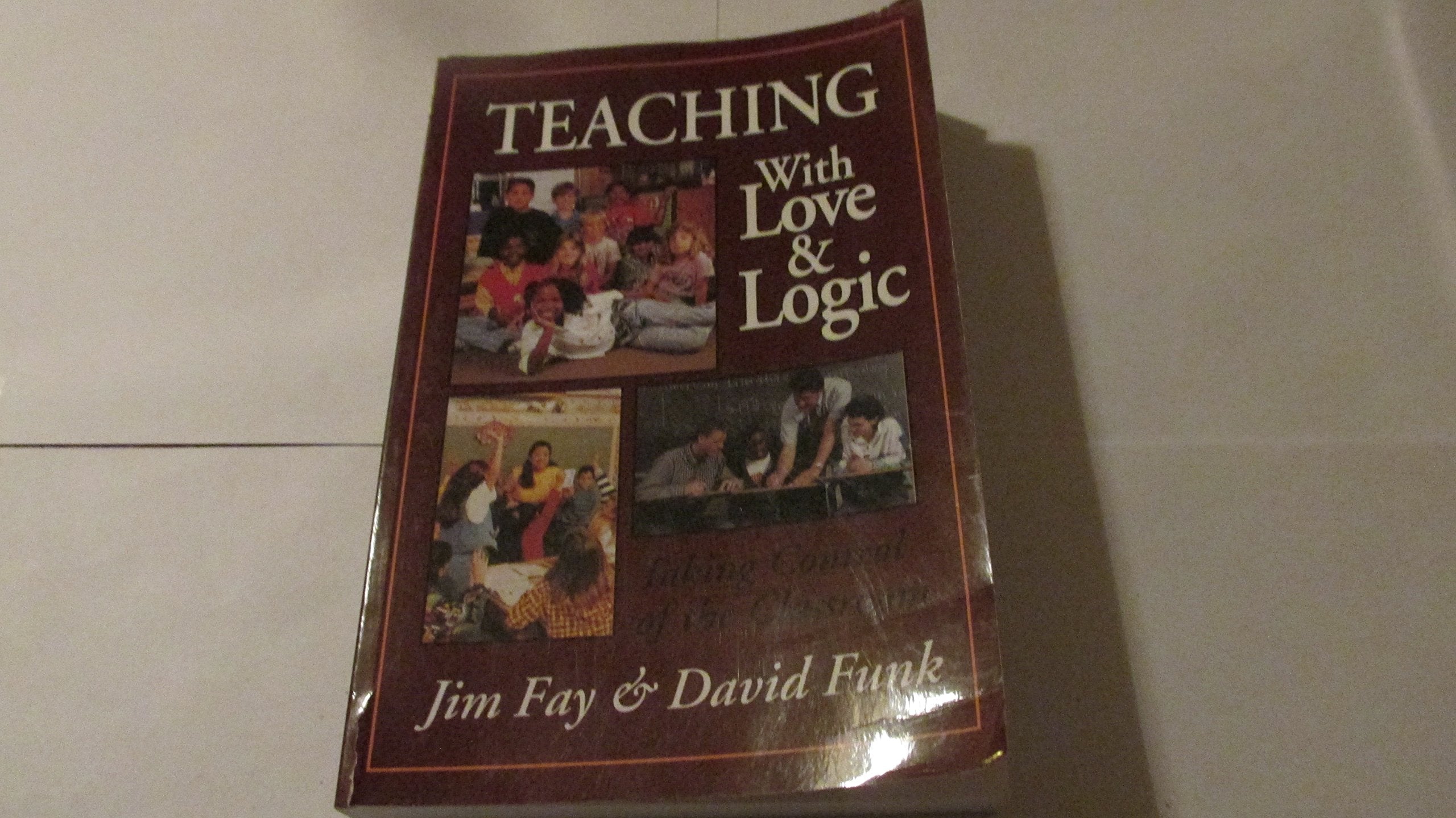 Teaching With Love and Logic: Taking Control of the Classroom book