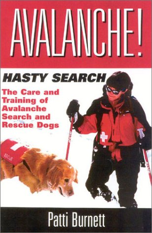 Avalanche! Hasty Search: The Care and Training of the Avalanche Search and Rescue Dogs: The Care & Training of Avalanche Search & Rescue Dogs Pets