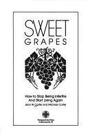 Sweet Grapes: How to Stop Being Infertile and Start Living Again Books