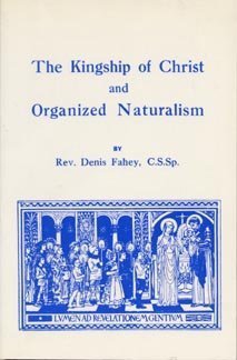 The Kingship of Christ and Organized Naturalism by Denis Fahey (1943-01-01) Books