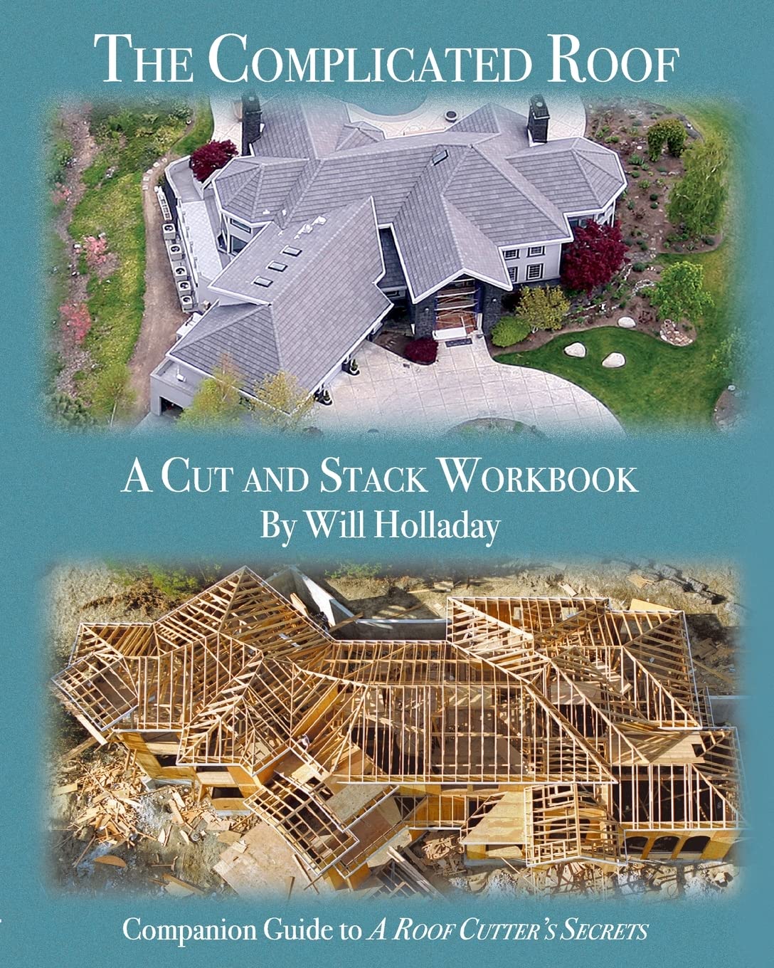 The Complicated Roof - a cut and stack workbook: Companion Guide to "A Roof Cutters Secrets" Business & Technology