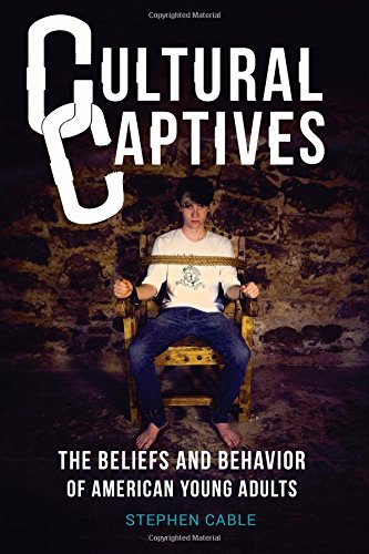Cultural Captives: The Beliefs and Behavior of American Young Adults Social Sciences