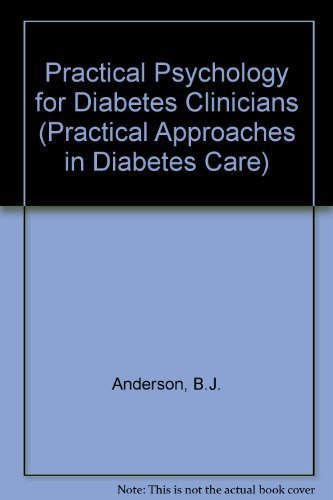 Practical Psychology for Diabetes Clinicians: How to Deal With the Key Behavioral Issues Faced by Patients and Health-Care Teams (Practical Approaches in Diabetes Care) Medicine