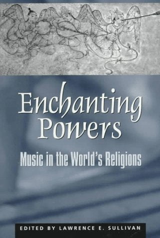 Enchanting Powers: Music in the World's Religions (Religions of the World) General education