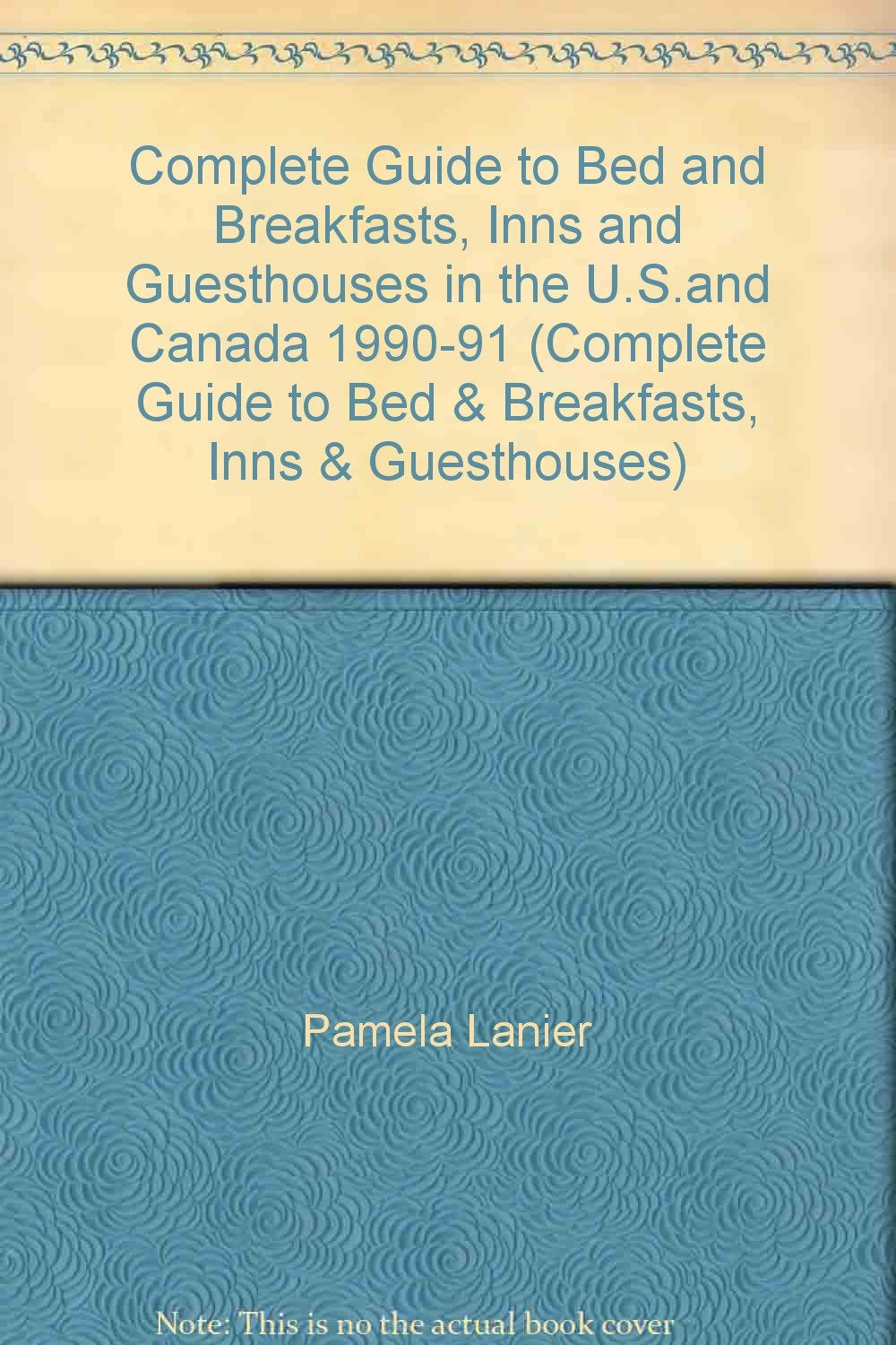 Complete Guide to Bed and Breakfasts, Inns and Guesthouses in the U.S.and Canada 1990-91 Leisure, Home & Garden