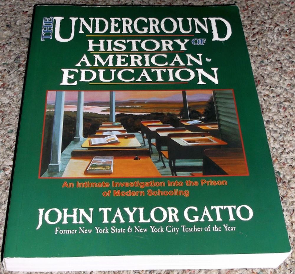 The Underground History of American Education: A School Teacher's Intimate Investigation of the Problem of Modern Schooli Ng Education & Training